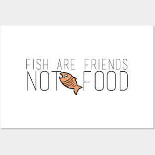 Fish are friends not food Posters and Art